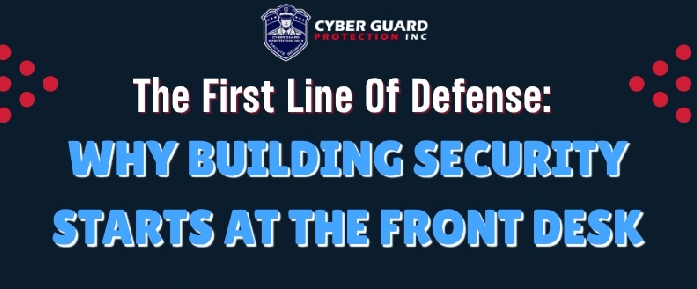 The First Line of Defense: Why Building Security Starts at the Front Desk